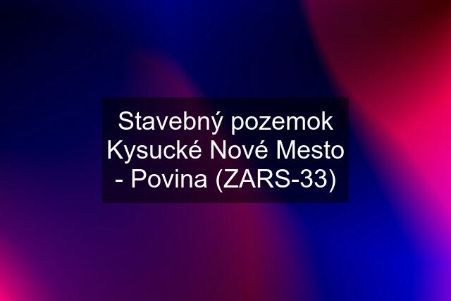 Stavebný pozemok Kysucké Nové Mesto - Povina (ZARS-33)