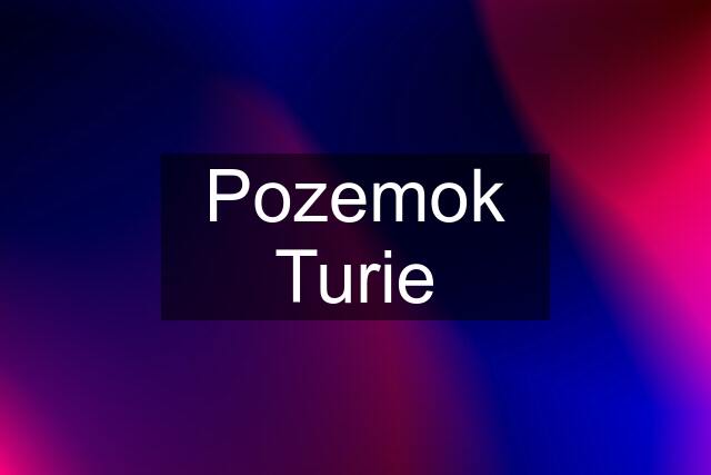 Pozemok Turie