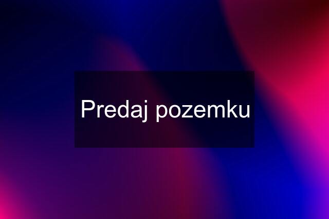 Predaj pozemku