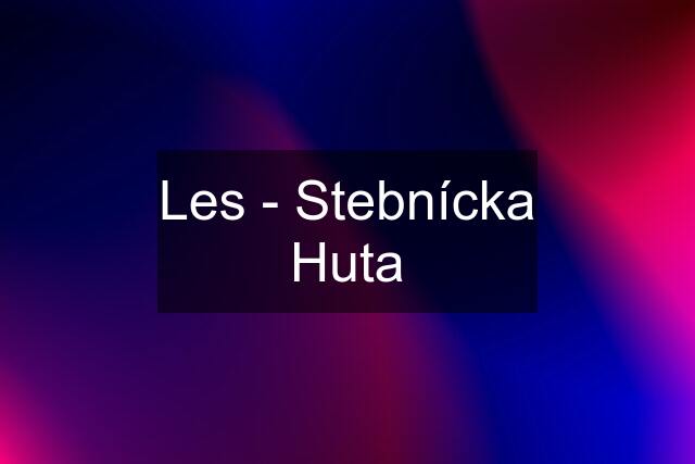 Les - Stebnícka Huta