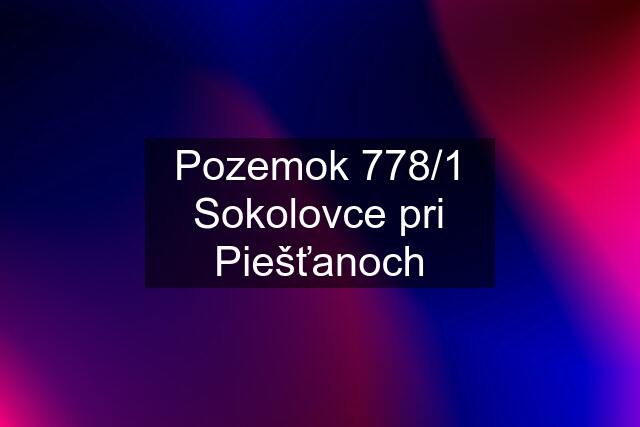 Pozemok 778/1 Sokolovce pri Piešťanoch