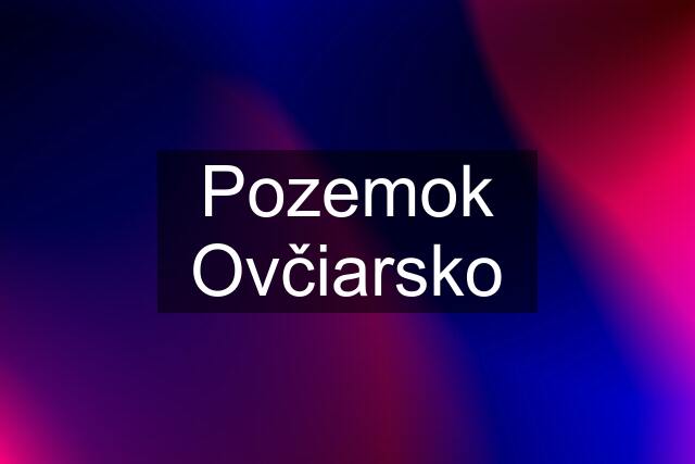 Pozemok Ovčiarsko