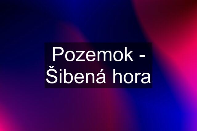 Pozemok - Šibená hora