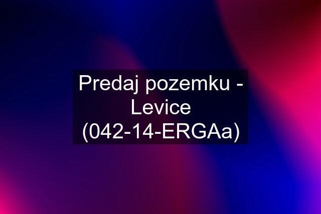 Predaj pozemku - Levice (042-14-ERGAa)