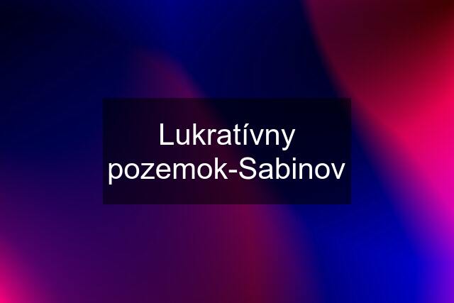 Lukratívny pozemok-Sabinov