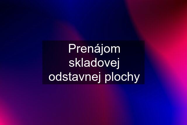 Prenájom skladovej odstavnej plochy