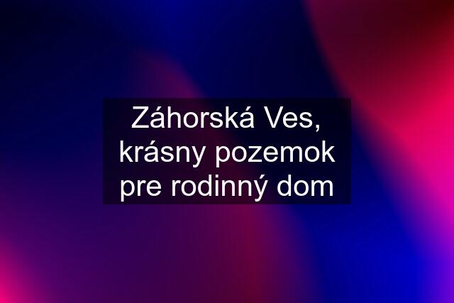 Záhorská Ves, krásny pozemok pre rodinný dom