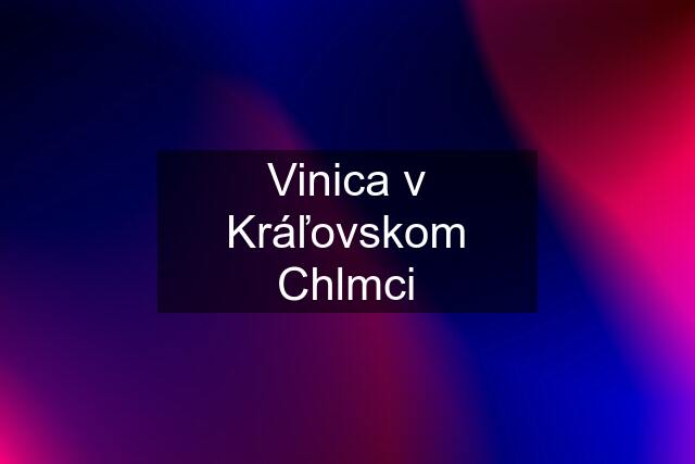 Vinica v Kráľovskom Chlmci