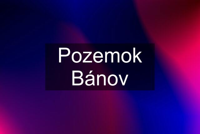 Pozemok Bánov