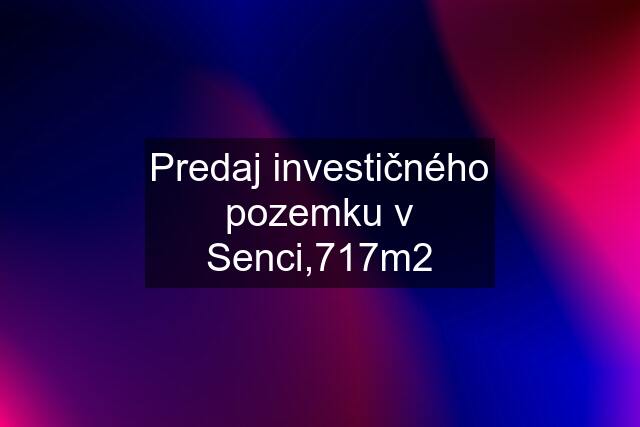 Predaj investičného pozemku v Senci,717m2