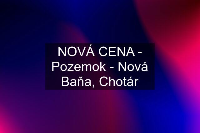 NOVÁ CENA - Pozemok - Nová Baňa, Chotár