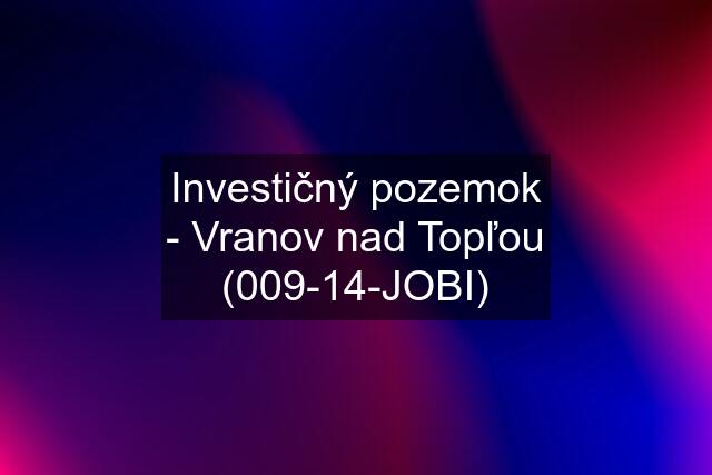 Investičný pozemok - Vranov nad Topľou (009-14-JOBI)