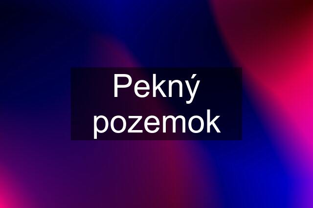 Pekný pozemok