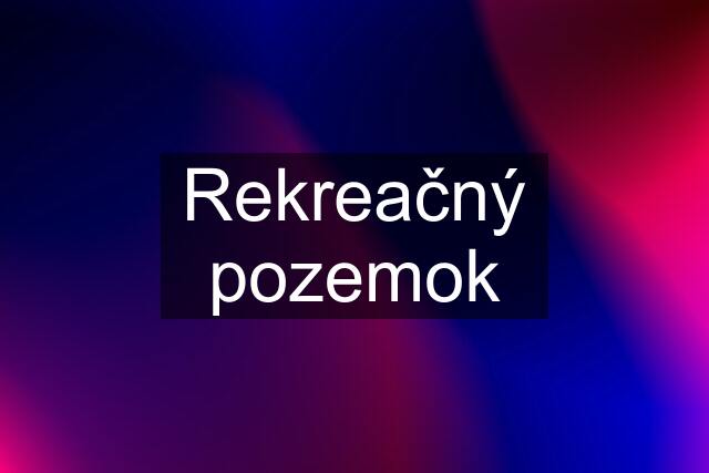 Rekreačný pozemok