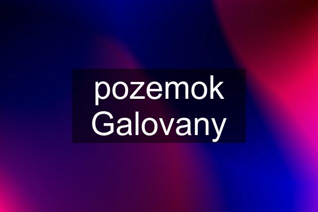 pozemok Galovany