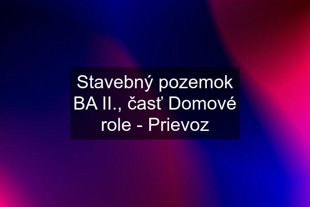 Stavebný pozemok BA II., časť Domové role - Prievoz