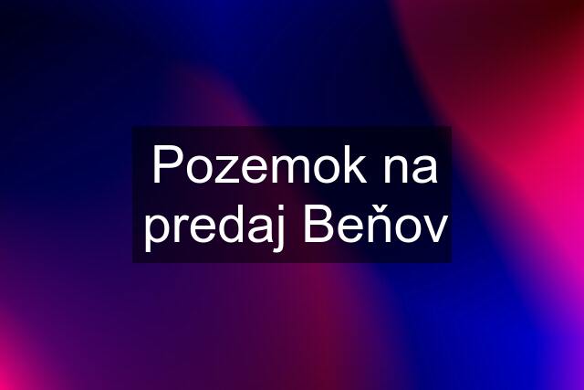 Pozemok na predaj Beňov