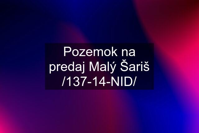 Pozemok na predaj Malý Šariš /137-14-NID/