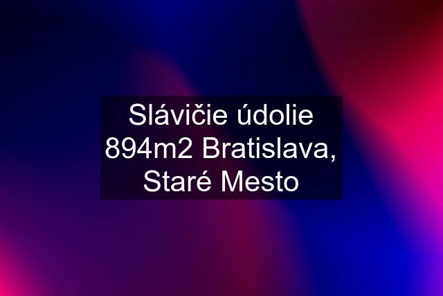 Slávičie údolie 894m2 Bratislava, Staré Mesto