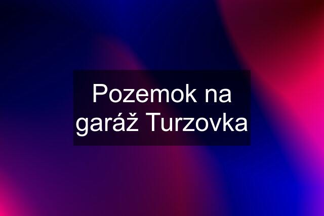 Pozemok na garáž Turzovka