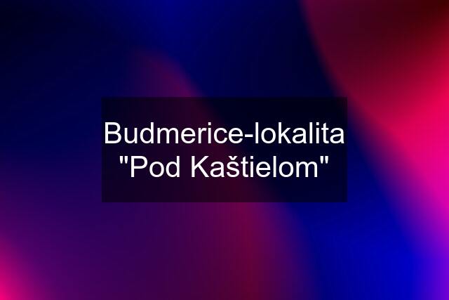 Budmerice-lokalita "Pod Kaštielom"