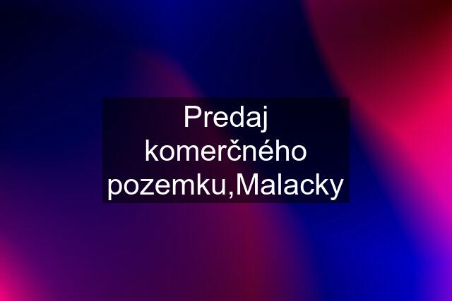 Predaj komerčného pozemku,Malacky