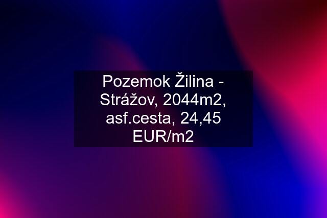 Pozemok Žilina - Strážov, 2044m2, asf.cesta, 24,45 EUR/m2