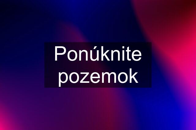 Ponúknite pozemok