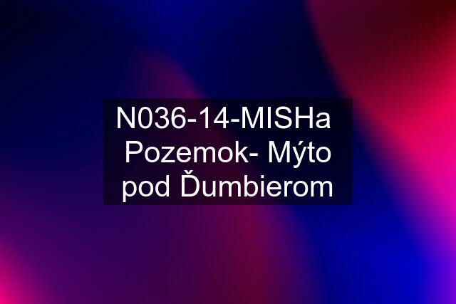 N036-14-MISHa  Pozemok- Mýto pod Ďumbierom