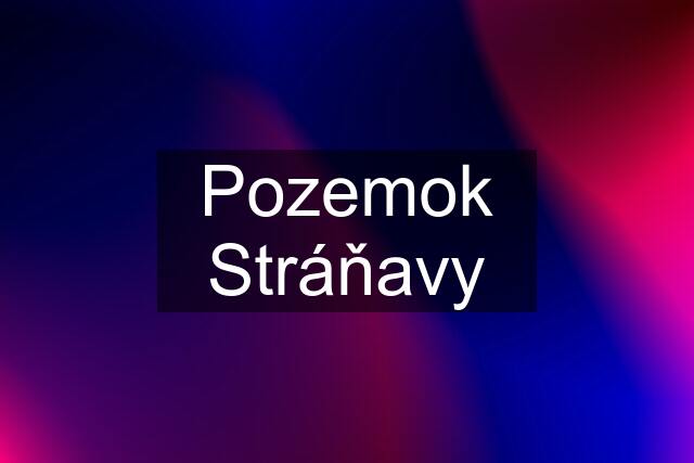 Pozemok Stráňavy