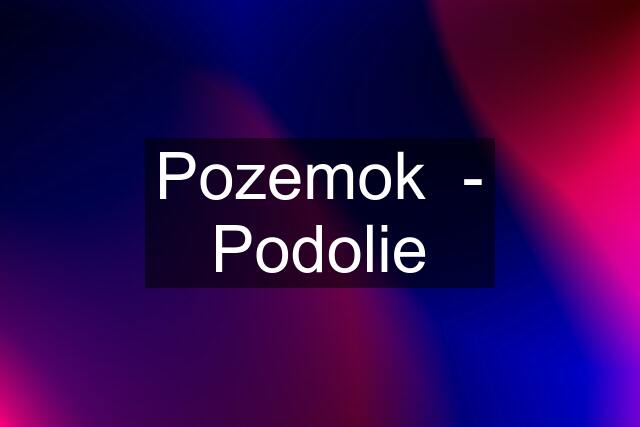 Pozemok  - Podolie