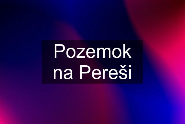 Pozemok na Pereši