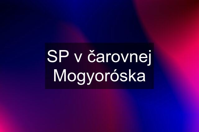 SP v čarovnej Mogyoróska