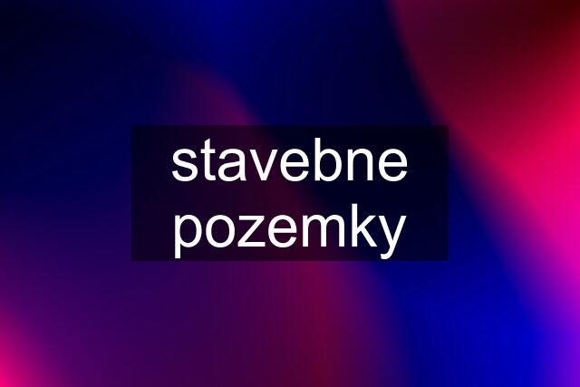 stavebne pozemky