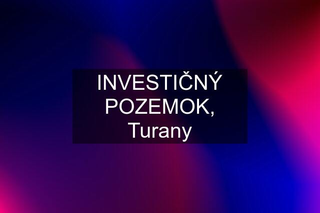 INVESTIČNÝ POZEMOK, Turany