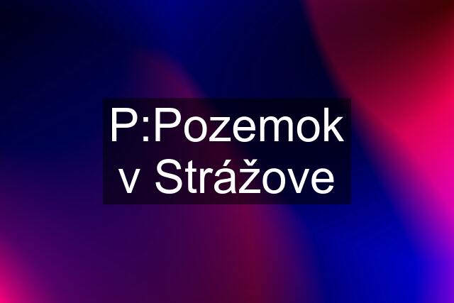 P:Pozemok v Strážove