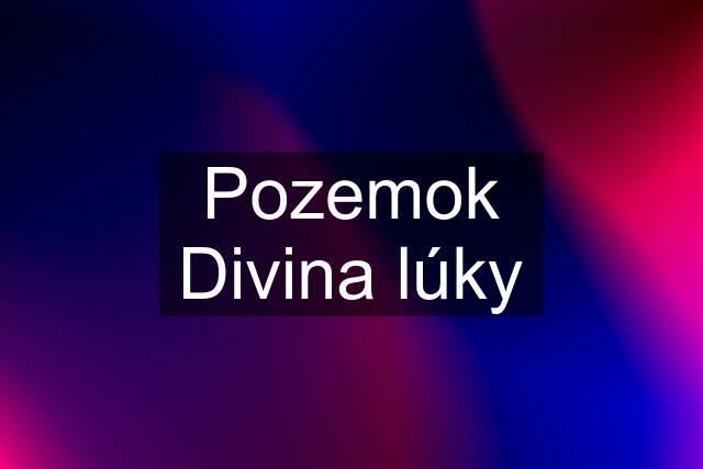 Pozemok Divina lúky