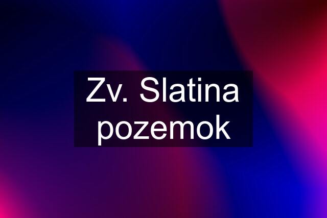 Zv. Slatina pozemok