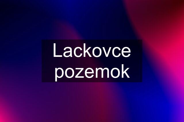 Lackovce pozemok