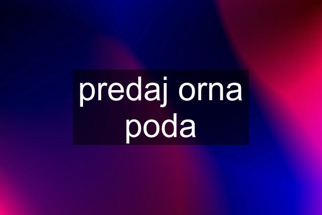 predaj orna poda