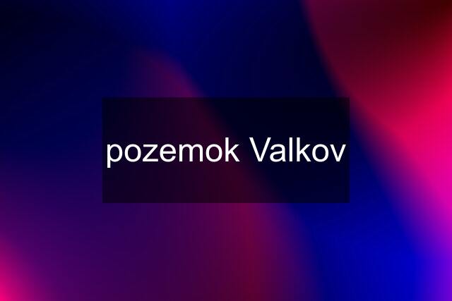 pozemok Valkov