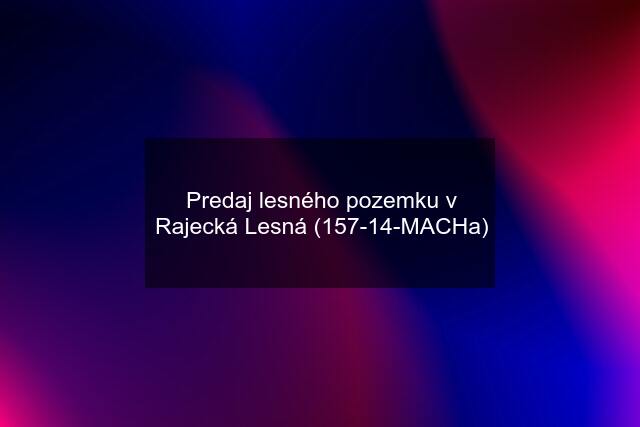 Predaj lesného pozemku v Rajecká Lesná (157-14-MACHa)