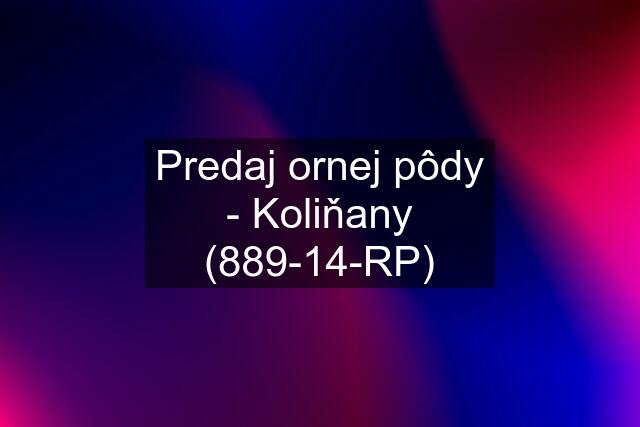 Predaj ornej pôdy - Koliňany (889-14-RP)