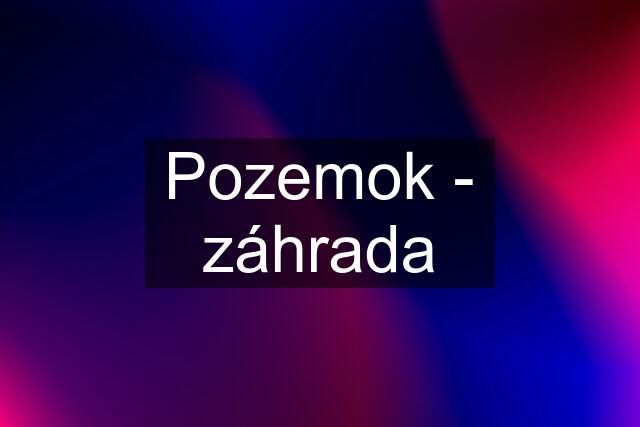 Pozemok - záhrada