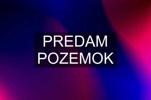 PREDAM POZEMOK