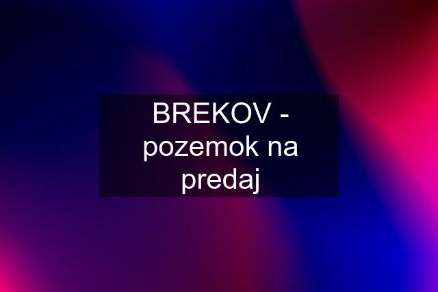 BREKOV - pozemok na predaj