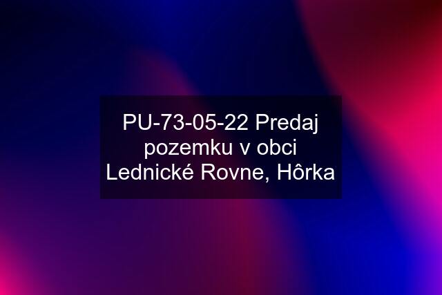 PU-73-05-22 Predaj pozemku v obci Lednické Rovne, Hôrka