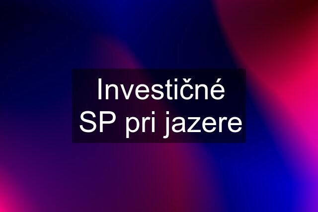 Investičné SP pri jazere