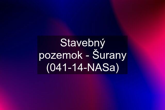 Stavebný pozemok - Šurany (041-14-NASa)