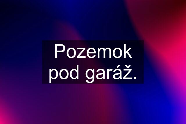 Pozemok pod garáž.